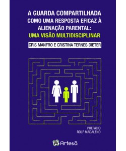 A Guarda Compartilhada como uma Resposta Eficaz à Alienação Parental: Uma Visão Multidisciplinar